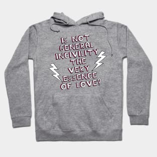 Is Not General Incivility the Very Essence of Love? Hoodie